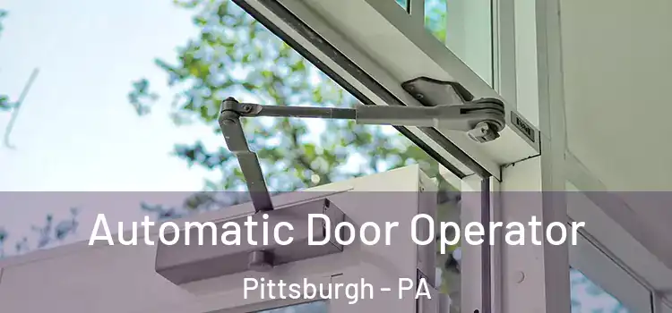  Automatic Door Operator Pittsburgh - PA