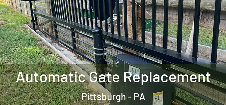  Automatic Gate Replacement Pittsburgh - PA