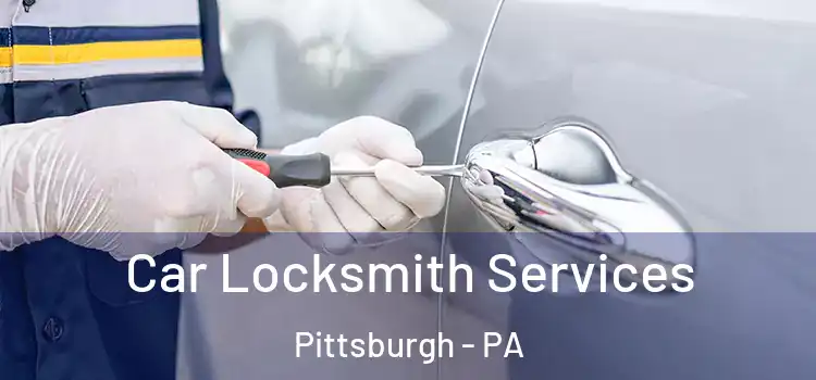  Car Locksmith Services Pittsburgh - PA