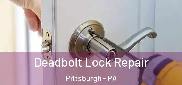  Deadbolt Lock Repair Pittsburgh - PA