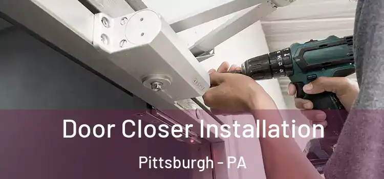  Door Closer Installation Pittsburgh - PA