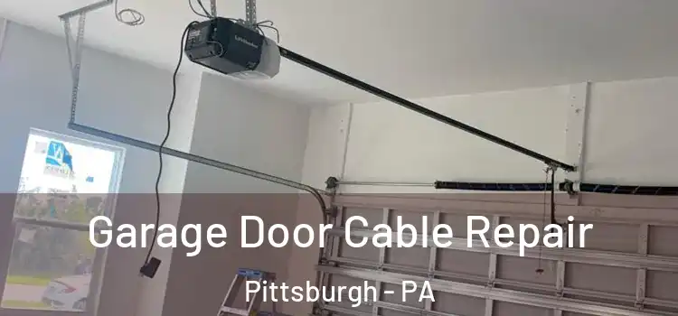  Garage Door Cable Repair Pittsburgh - PA