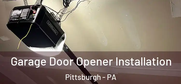  Garage Door Opener Installation Pittsburgh - PA