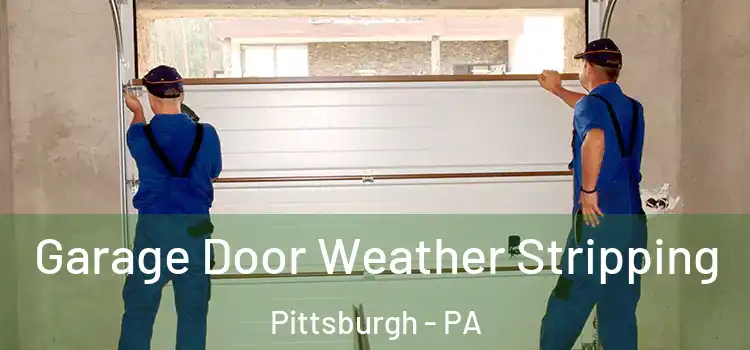  Garage Door Weather Stripping Pittsburgh - PA