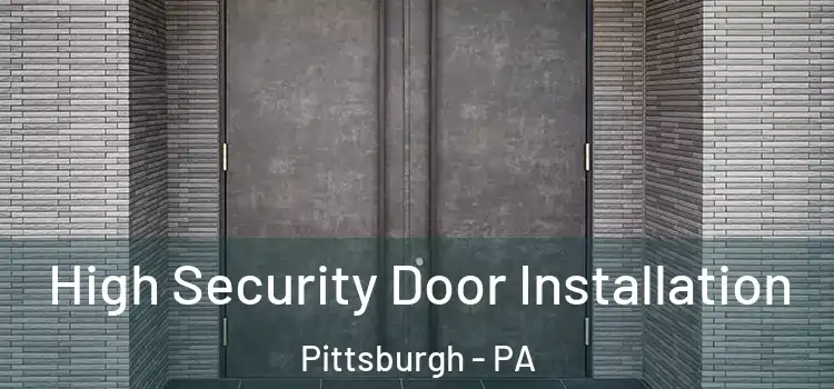  High Security Door Installation Pittsburgh - PA