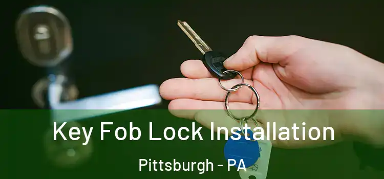  Key Fob Lock Installation Pittsburgh - PA